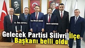 Gelecek Partisi Silivri İlçe Başkanı belli oldu
