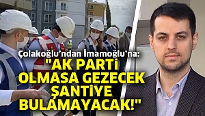 "AK Parti olmasa gezecek şantiye bulamayacak!" 