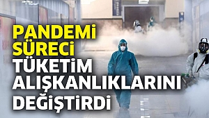 "Pandemi süreci tüketim alışkanlıklarını değiştirdi"