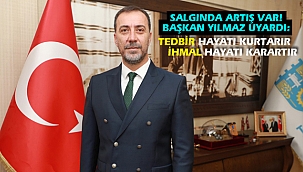 Salgında artış var! Başkan Yılmaz: "Tedbir hayatı kurtarır"
