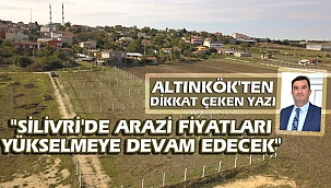 Altınkök, "Arazi fiyatlarındaki yükselme devam edecek!"