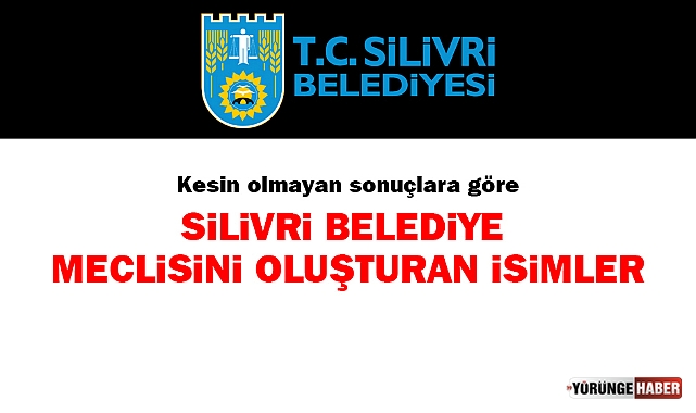 Silivri'nin yeni Belediye Meclis Üyesi kimler oldu?