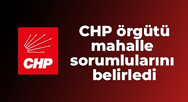 CHP örgütü mahalle sorumlularını belirledi