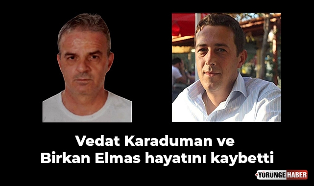 Vedat Karaduman ve Birkan Elmas hayatını kaybetti