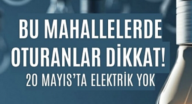 Silivri’de 20 Mayıs’ta elektrik kesintisi yaşanacak