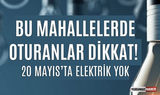 Silivri’de 20 Mayıs’ta elektrik kesintisi yaşanacak