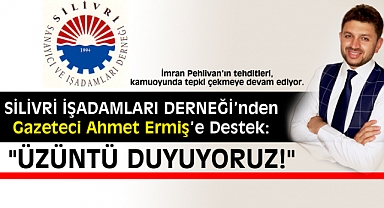 Silivri İşadamları Derneği’nden Gazeteci Ahmet Ermiş’e Destek: “Üzüntü duyuyoruz"