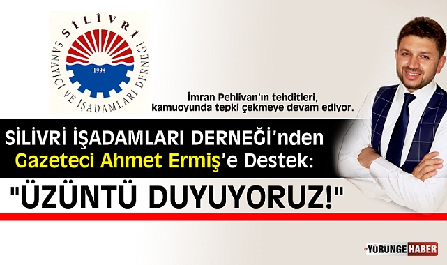 Silivri İşadamları Derneği’nden Gazeteci Ahmet Ermiş’e Destek: “Üzüntü duyuyoruz"