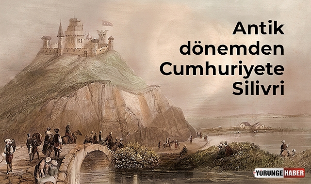 Antik dönemden Cumhuriyete Silivri