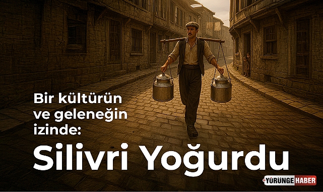 Bir kültürün ve geleneğin izinde: Silivri Yoğurdu