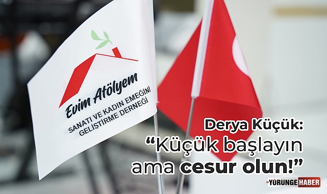 Küçük başlayın ama cesur olun!
