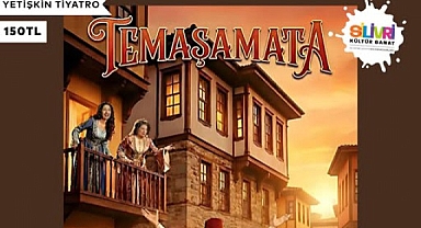 “Temaşamata” sahneye çıkıyor