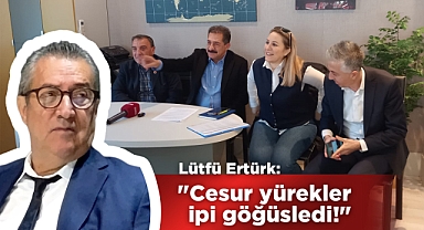 Lütfü Ertürk: "Cesur yürekler ipi göğüsledi!"