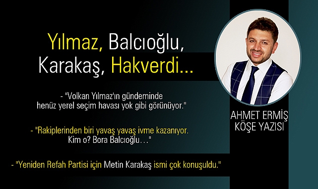 Yılmaz, Balcıoğlu, Karakaş, Hakverdi...