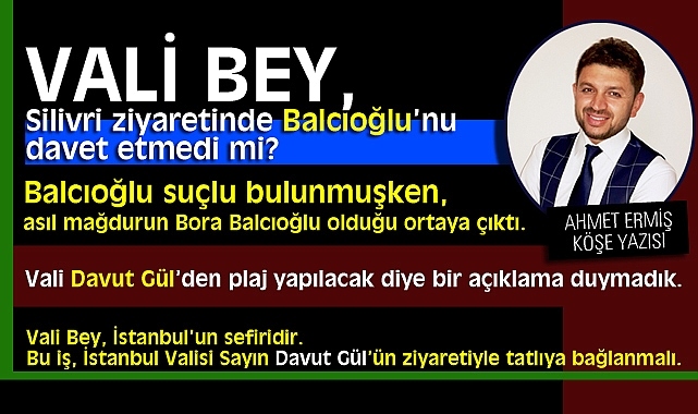 Vali Bey, Silivri ziyaretinde Balcıoğlu'nu davet etmedi mi?