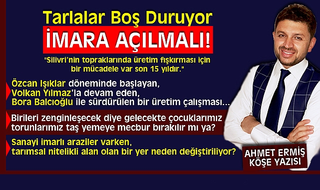 Tarlalar Boş Duruyor, İmara Açılmalı!