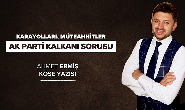 Karayolları, Müteahhitler ve AK Parti Kalkanı Sorusu