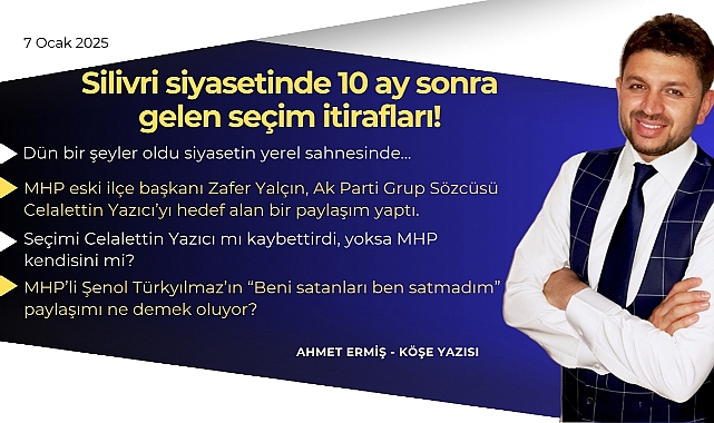 Silivri siyasetinde 10 ay sonra gelen seçim itirafları!
