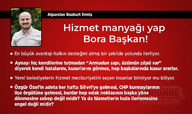 Hizmet manyağı yap Bora Başkan!