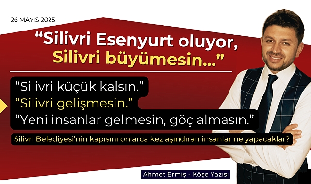 Silivri Esenyurt oluyor, Silivri büyümesin...