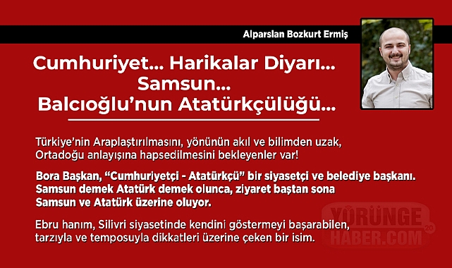 Cumhuriyet… Harikalar Diyarı… Samsun… Balcıoğlu'nun Atatürkçülüğü…