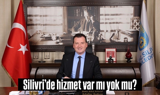 Silivri'de hizmet var mı yok mu?