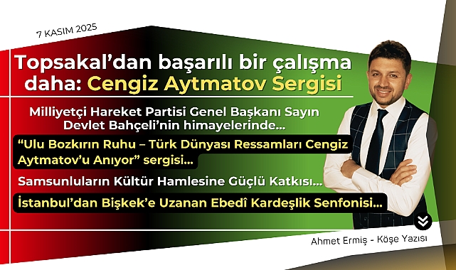 Topsakal'dan başarılı bir çalışma daha: Cengiz Aytmatov Sergisi