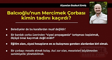 Balcıoğlu'nun Mercimek Çorbası kimin tadını kaçırdı? 