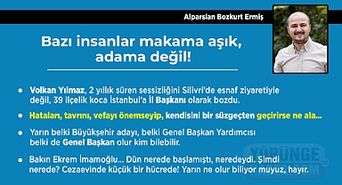 Bazı insanlar makama aşık, adama değil!
