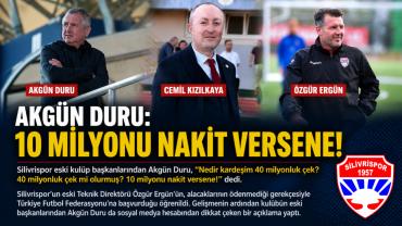 Akgün Duru: 10 milyonu nakit versene!