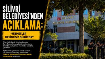 Silivri Belediyesi: “Hizmetler Kesintisiz Sürüyor”