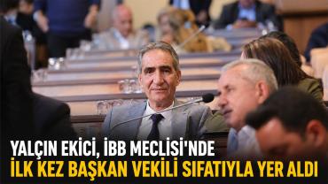 Yalçın Ekici, İBB Meclisi'nde ilk kez başkan vekili sıfatıyla yer aldı