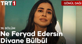 Ne Feryad Edersin Divane Bülbül... (Gönül Dağı) TRT Dizi